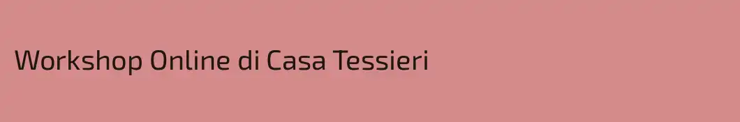 Workshop Online di Casa Tessieri